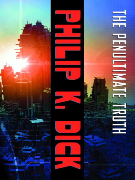 Title details for The Penultimate Truth by Philip K. Dick - Available